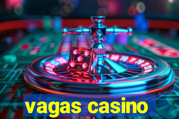 vagas casino