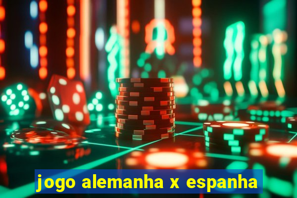 jogo alemanha x espanha