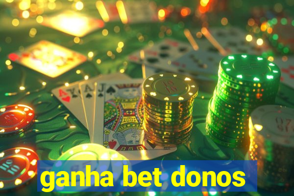 ganha bet donos