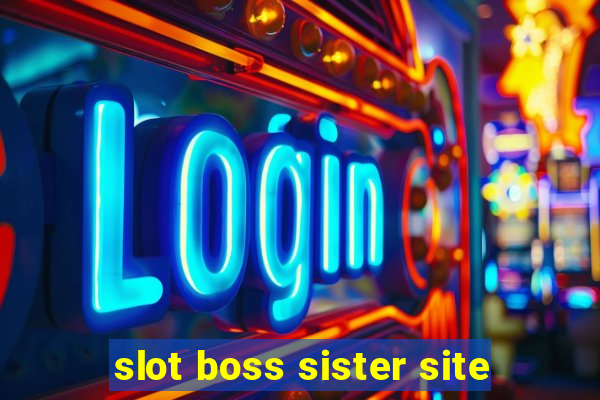 slot boss sister site