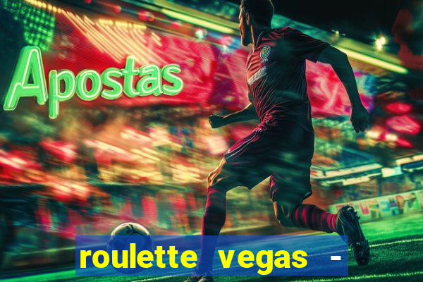 roulette vegas - vip casino