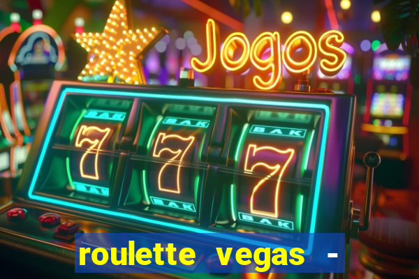 roulette vegas - vip casino