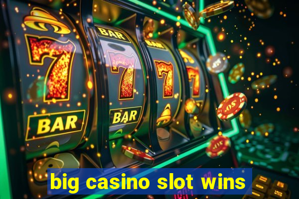 big casino slot wins