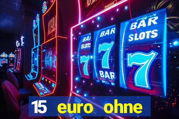 15 euro ohne einzahlung casino