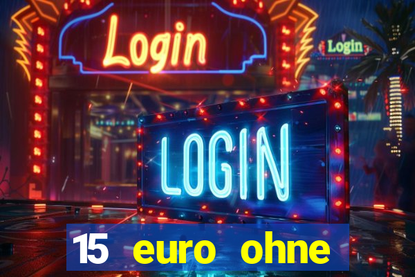 15 euro ohne einzahlung casino