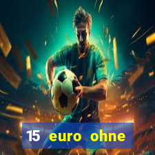 15 euro ohne einzahlung casino