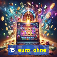 15 euro ohne einzahlung casino