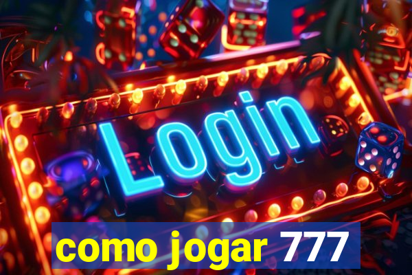 como jogar 777