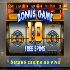 betano casino ao vivo