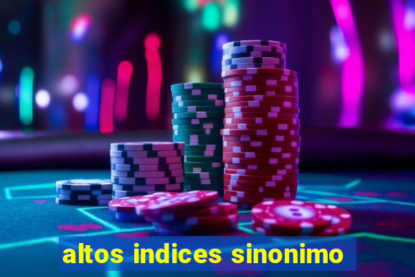 altos indices sinonimo