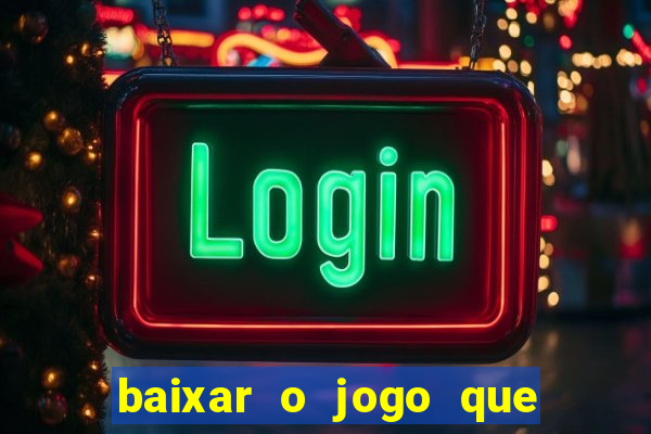 baixar o jogo que ganha dinheiro