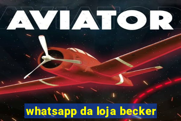 whatsapp da loja becker