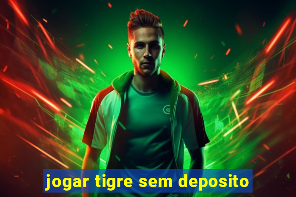 jogar tigre sem deposito