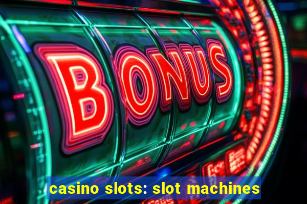 casino slots: slot machines