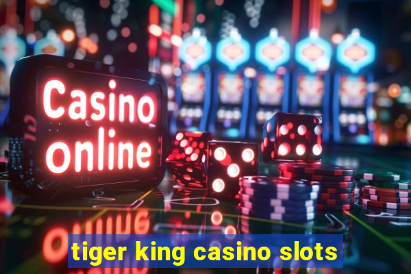 tiger king casino slots