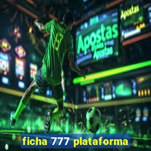 ficha 777 plataforma