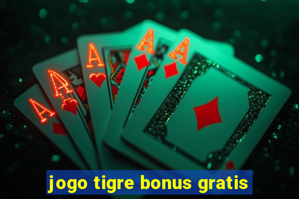 jogo tigre bonus gratis