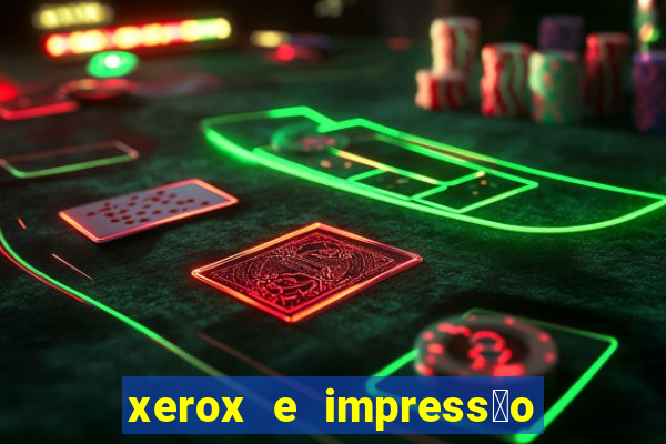 xerox e impress茫o 24 horas