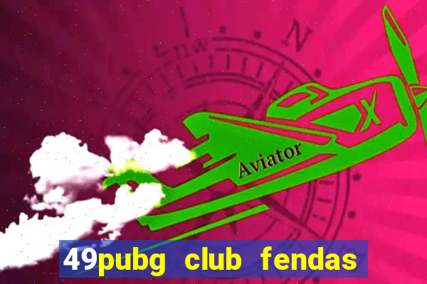 49pubg club fendas de resort