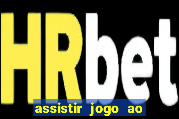 assistir jogo ao vivo hd