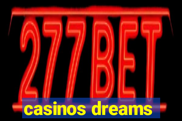 casinos dreams