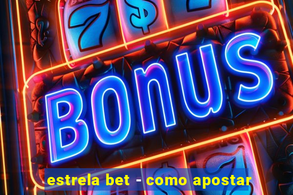 estrela bet - como apostar