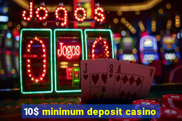 10$ minimum deposit casino