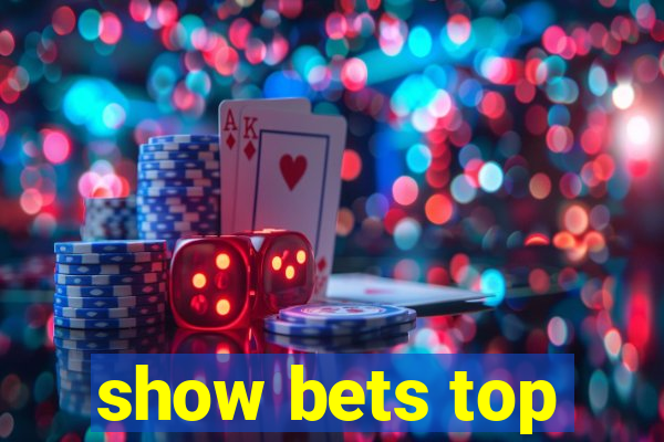 show bets top