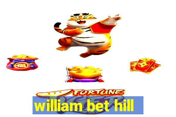 william bet hill