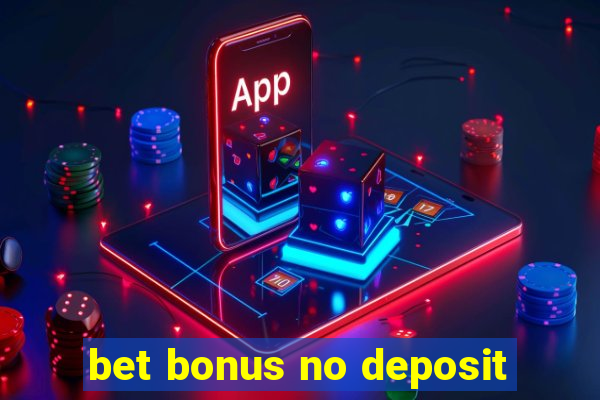 bet bonus no deposit