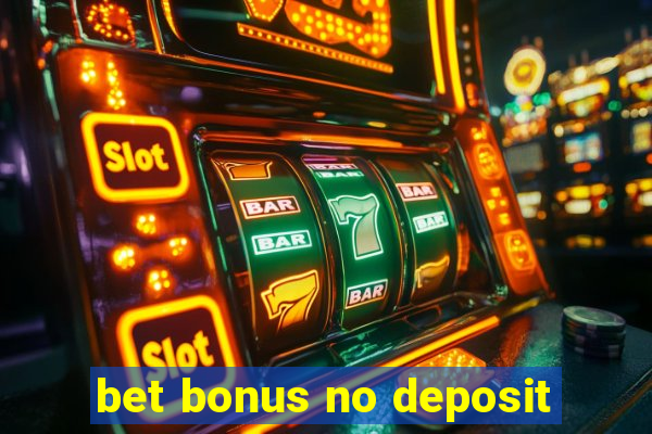 bet bonus no deposit