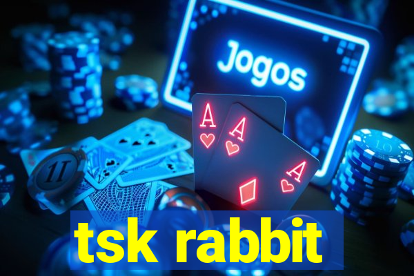 tsk rabbit