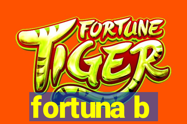 fortuna b