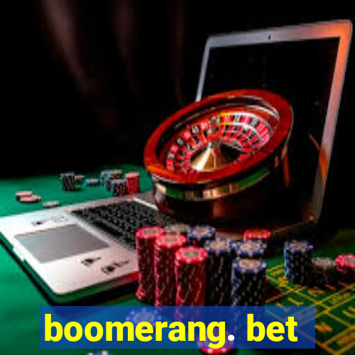 boomerang. bet