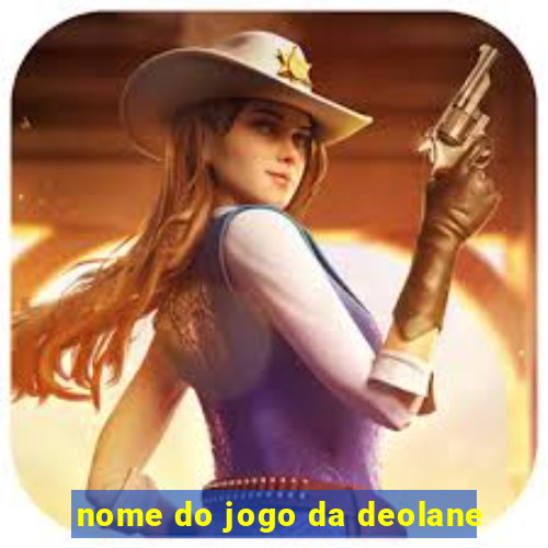 nome do jogo da deolane