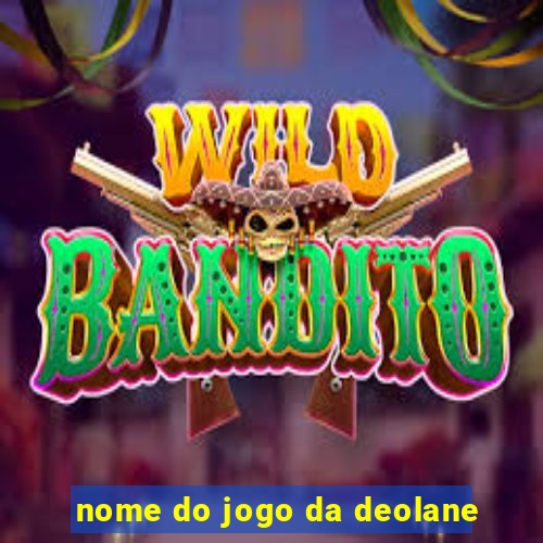 nome do jogo da deolane