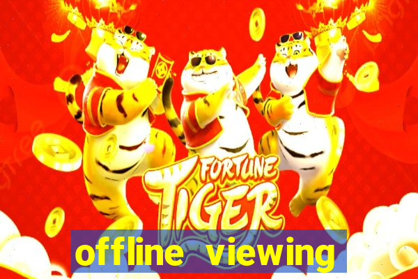 offline viewing o'que é