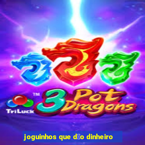 joguinhos que d茫o dinheiro