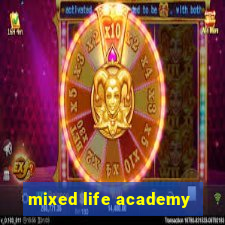 mixed life academy