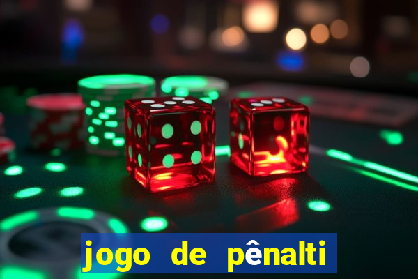 jogo de pênalti que ganha dinheiro