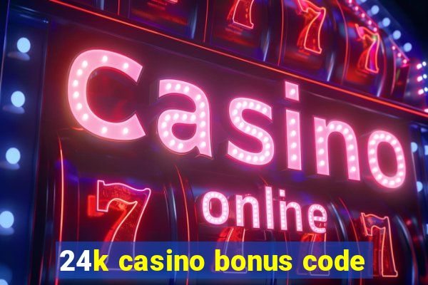 24k casino bonus code