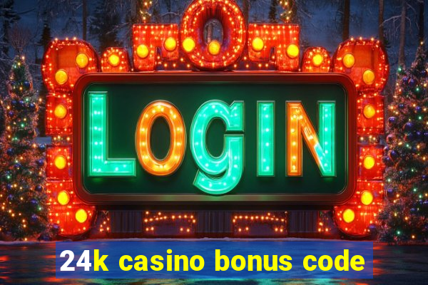 24k casino bonus code