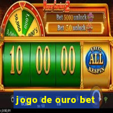 jogo de ouro bet