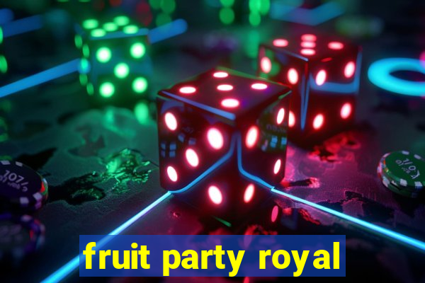 fruit party royal