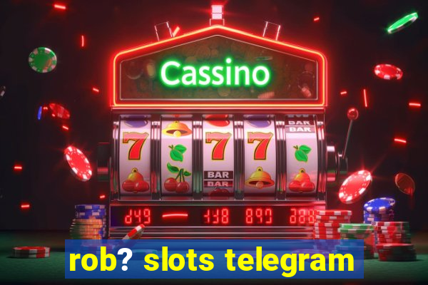 rob? slots telegram