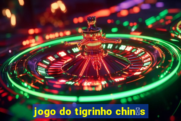 jogo do tigrinho chin锚s