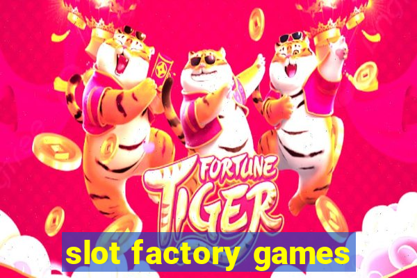 slot factory games