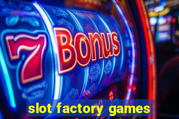 slot factory games