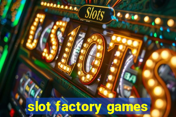 slot factory games