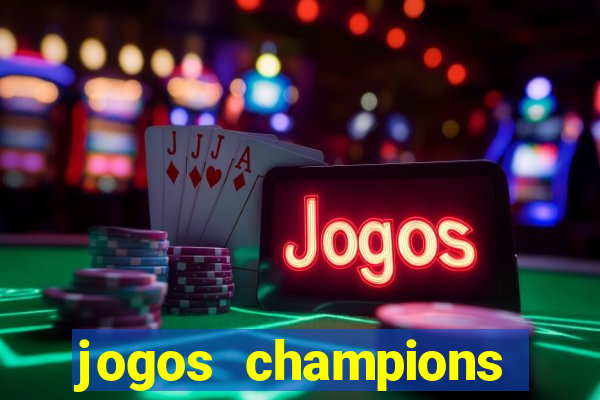 jogos champions onde vai passar